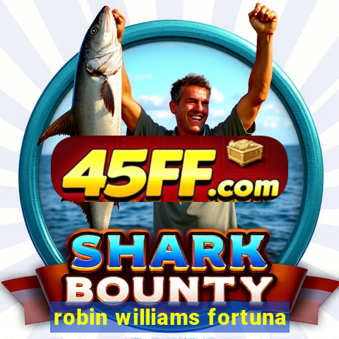 robin williams fortuna